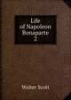 Life of Napoleon Bonaparte. 2, Scott, Walter, Sir, 1771-1832 