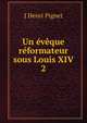 Un eveque reformateur sous Louis XIV, J. Henri Pignet 