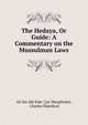 The Hedaya, Or Guide: A Commentary on the Mussulman Laws, ?Al? ibn Ab? Bakr ] [al-Margh?n?n? , Charles Hamilton 