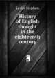 History of English thought in the eighteenth century, Stephen, Leslie, Sir, 1832-1904 