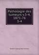 Pathologie des tumeurs v.3-4, 1871-76. 3-4, Rudolf Ludwig Karl Virchow 