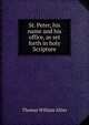 St. Peter, his name and his office, as set forth in holy Scripture, Thomas William Allies 