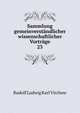 Sammlung gemeinverstndlicher wissenschaftlicher Vortrge. 23, Rudolf Ludwig Karl Virchow 