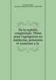 De la syphilis cong?nitale: Th?se pour l'agr?gation en m?decine, pr?sent?e et soutenue a la ., J. B. ?mile Vidal , Facult? de m?decine de Paris, ?mile Vidal 