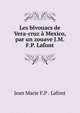 Les bivouacs de Vera-cruz a Mexico, par un zouave J.M.F.P. Lafont., Jean Marie F. P. Lafont 