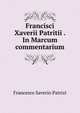Francisci Xaverii Patritii . In Marcum commentarium, Francesco Saverio Patrizi 