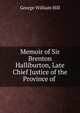 Memoir of Sir Brenton Halliburton, Late Chief Justice of the Province of ., George William Hill 