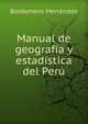 Manual de geografia y estadistica del Peru, Baldomero Menendez 