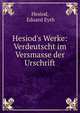 Hesiod's Werke: Verdeutscht im Versmasse der Urschrift, Hesiod, Eduard Eyth 