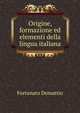 Origine, formazione ed elementi della lingua italiana, Fortunato Demattio 