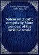 Salem witchcaft; comprising More wonders of the invisible world, Fowler, Samuel Page, 1800-1888, ed 