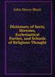Dictionary of Sects, Heresies, Ecclesiastical Parties, and Schools of Religious Thought, John Henry Blunt 