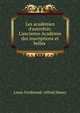 Les acad?mies d'autrefois: L'ancienne Acad?mie des inscriptions et belles ., Louis-Ferdinand -Alfred Maury 