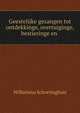 Geestelijke gezangen tot ontdekkinge, overtuiginge, bestieringe en ., Wilhelmus Schortinghuis 
