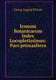 Iconum Botanicarum Index Locupletissimus: Pars primaaltera, Georg August Pritzel 