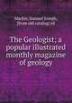 The Geologist; a popular illustrated monthly magazine of geology, Mackie, Samuel Joseph, [from old catalog] ed 