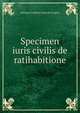 Specimen iuris civilis de ratihabitione, Adrianus Frederik Lodewijk Gregory 
