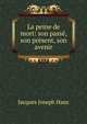La peine de mort: son passe, son present, son avenir, Jacques Joseph Haus 