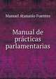 Manual de practicas parlamentarias, Manuel Atanasio Fuentes 