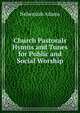Church Pastorals Hymns and Tunes for Public and Social Worship, Adams, Nehemiah 