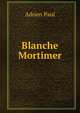 Blanche Mortimer, Adrien Paul 