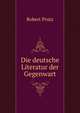 Die deutsche Literatur der Gegenwart, Robert Prutz 