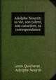 Adolphe Nourrit: sa vie, son talent, son caractere, sa correspondance, Louis Quicherat , Adolphe Nourrit 