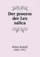 Der process der Lex salica, Sohm, Rudolf, 1841-1917 