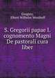 S. Gregorii papae I. cognomento Magni De pastorali cura liber, Gregory, Elbert Wilhelm Westhoff 