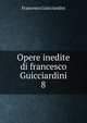 Opere inedite di francesco Guicciardini. 8, Francesco Guicciardini 