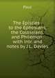The Epistles . to the Ephesians, the Colossians, and Philemon: with intr. and notes by J.L. Davies, Paul 
