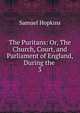 The Puritans: Or, The Church, Court, and Parliament of England, During the .. 3, Hopkins, Samuel 