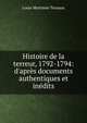Histoire de la terreur, 1792-1794: d'apr?s documents authentiques et in?dits, Louis Mortimer Ternaux 