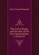 The Fall of Rome, and the Rise of the New Nationalities: A Series of ., John George Sheppard 