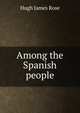 Among the Spanish people, Hugh James Rose 