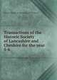 Transactions of the Historic Society of Lancashire and Cheshire for the year . 5-6, Historic Society of Lancashire and Cheshire 