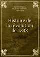 Histoire de la re?volution de 1848, Garnier-Page?s, M. (Louis-Antoine), 1803-1878 