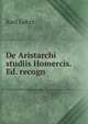 De Aristarchi studiis Homercis. Ed. recogn, Karl Lehrs 