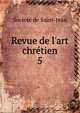Revue de l'art chr?tien, Soci?t? de Saint-Jean 