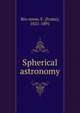 Spherical astronomy, Bru?nnow, F. (Franz), 1821-1891 