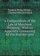 A Compendium of the Law of Merchant Shipping: With an Appendix Containing All the Statutes and ., Frederic Philip Maude , Charles Edward Pollock 