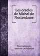 Les oracles de Michel de Nostredame, Nostradamus, Anatole Le Pelletier 