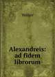 Alexandreis: ad fidem librorum, Walter 