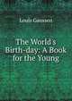The World's Birth-day: A Book for the Young, Louis Gaussen 
