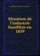 Situation de l'industrie houill?re en 1859, Comite des houilleres francaises 