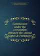 Commission under the convention between the United States & Paraguay:, Commission under the convention between the United States &amp; Paraquay, 1859. [from old catalog],United States. Treaties, etc., 1857-1861 (Buchanan) [from old catalog],Paraguay, Treaties, etc., 1844-1862 (Carlos A. Lo?pez) [from old catalog] 