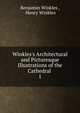 Winkles's Architectural and Picturesque Illustrations of the Cathedral ., Benjamin Winkles , Henry Winkles 