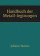 Handbuch der Metall-legirungen, Johann Tenner 