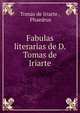 Fabulas literarias de D. Tomas de Iriarte., Tom?s de Iriarte , Phaedrus 