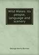 Wild Wales: its people, language and scenery, George Henry Borrow 